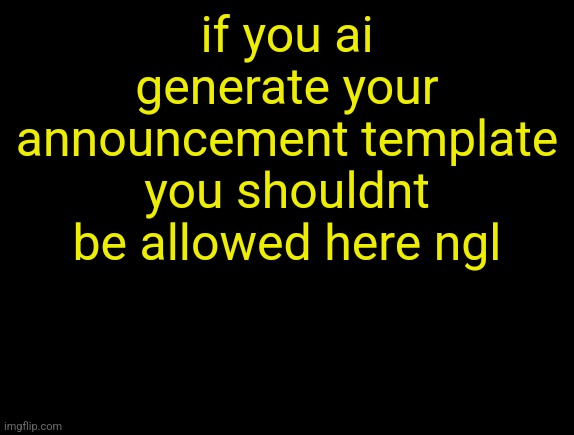 cyrus temp | if you ai generate your announcement template you shouldnt be allowed here ngl | image tagged in cyrus temp | made w/ Imgflip meme maker