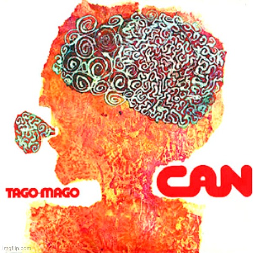 Tago Mago by Can. I understand if you don't like it, but it's original and the musicians are very in touch with each other | image tagged in tago mago,can,1971,avant-funk/ krautrock | made w/ Imgflip meme maker