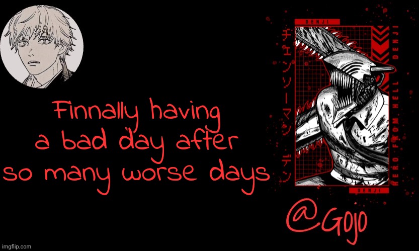 Gojo announcement template V6 | Finnally having a bad day after so many worse days | image tagged in gojo announcement template v6 | made w/ Imgflip meme maker