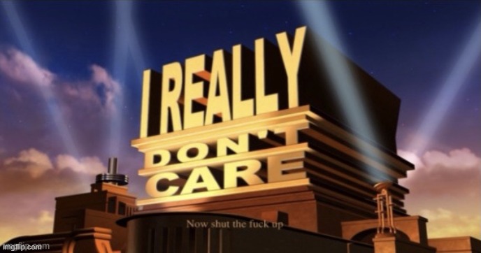 I Really Don’t Care | image tagged in i really don t care | made w/ Imgflip meme maker