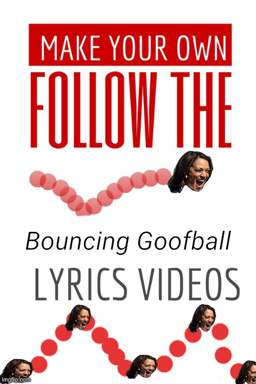 Up, Down, Around & Around ! | Bouncing Goofball | image tagged in political meme,politics,funny memes,funny,kamala harris | made w/ Imgflip meme maker