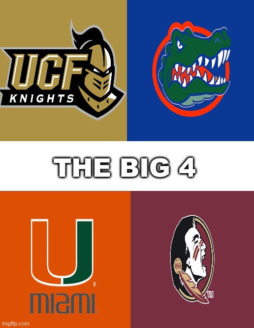 The Big 4 of Florida | THE BIG 4 | image tagged in funny memes,memes,haha,college football,florida | made w/ Imgflip meme maker