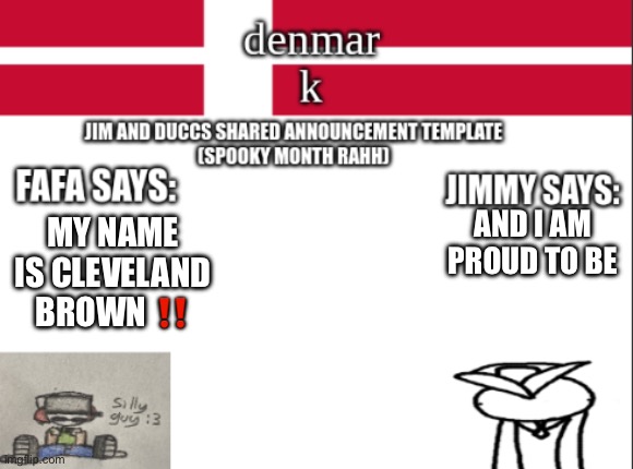 RIGHT BACK IN MY HOMETOWN | MY NAME IS CLEVELAND BROWN ‼️; AND I AM PROUD TO BE | image tagged in jim and duccs collabed announcement template rahhhhhhhhh | made w/ Imgflip meme maker