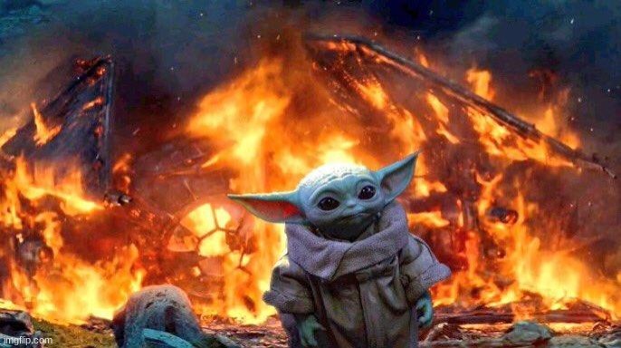 burning baby yoda | image tagged in burning baby yoda | made w/ Imgflip meme maker