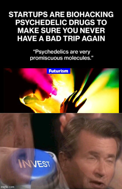 Have a safe trip | image tagged in invest,drugs,psychedelics,psychedelic | made w/ Imgflip meme maker