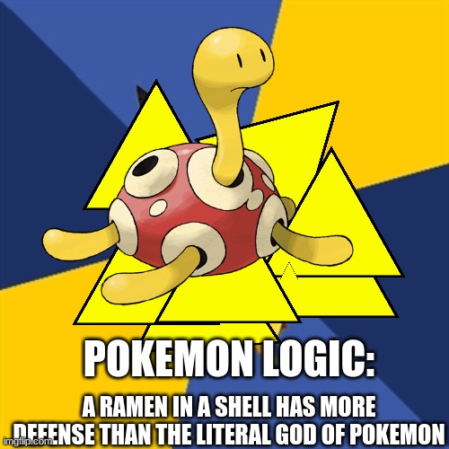 Pokemon Logic | POKEMON LOGIC:; A RAMEN IN A SHELL HAS MORE DEFENSE THAN THE LITERAL GOD OF POKEMON | image tagged in pokemon logic | made w/ Imgflip meme maker