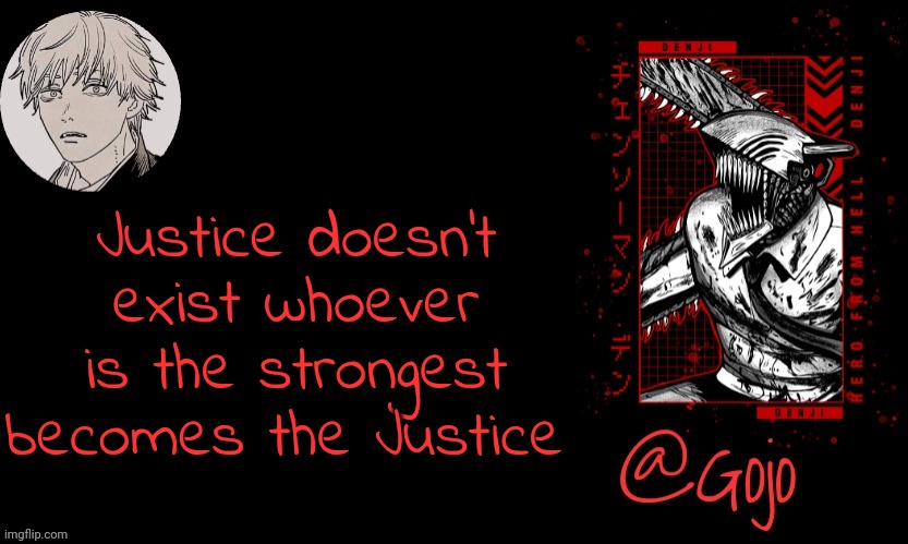 Like just consider | Justice doesn't exist whoever is the strongest becomes the Justice | image tagged in gojo announcement template v6 | made w/ Imgflip meme maker