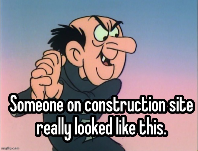 Even the workers I was with called him gargamel. | made w/ Imgflip meme maker