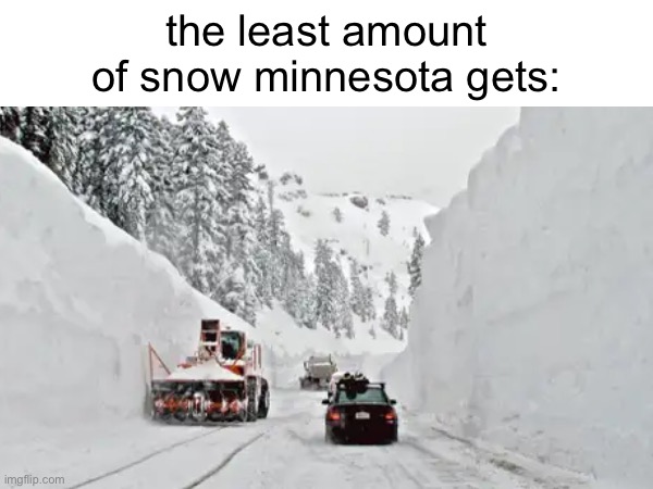 average | the least amount of snow minnesota gets: | image tagged in snow,slander,minnesota,memes,funny memes,funny | made w/ Imgflip meme maker