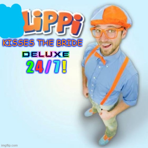 uh.... | KISSES THE BRIDE; 4; /; 7; ! 2 | image tagged in blippi,memes,youtube,hmmm | made w/ Imgflip meme maker