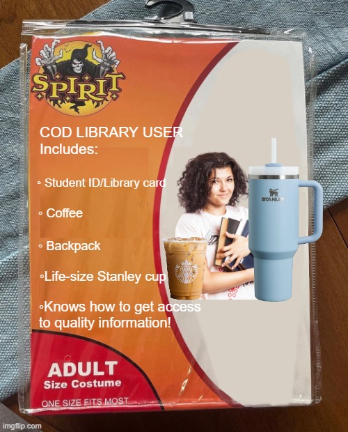 Library user | COD LIBRARY USER
Includes:; ◦ Student ID/Library card; ◦ Coffee; ◦ Backpack; ◦Life-size Stanley cup; ◦Knows how to get access to quality information! | image tagged in spirit halloween | made w/ Imgflip meme maker