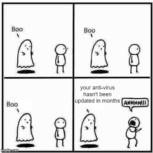 Update your antivirus please | your anti-virus hasn't been updated in months | image tagged in ghost boo,technology,cybersecurity | made w/ Imgflip meme maker