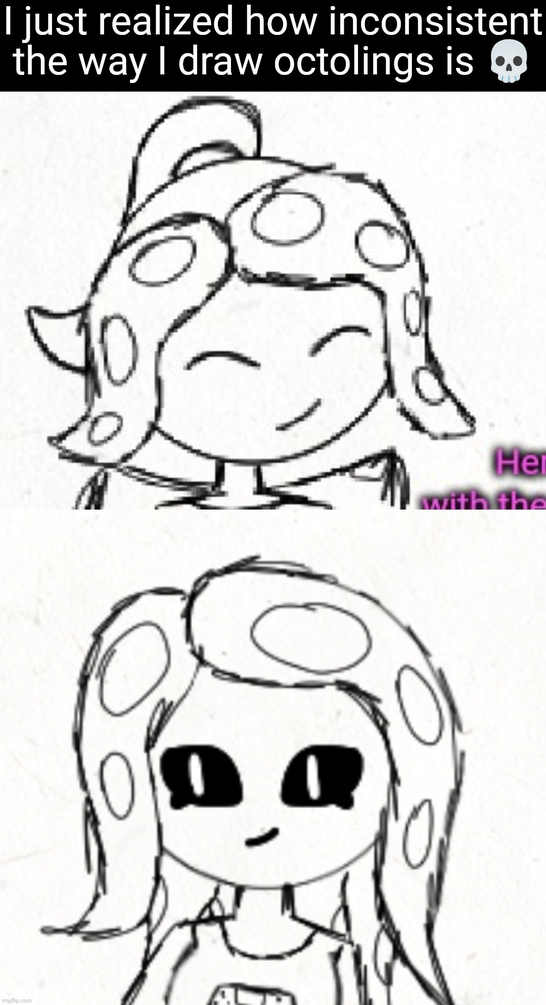 Where eye markings | I just realized how inconsistent the way I draw octolings is 💀 | made w/ Imgflip meme maker