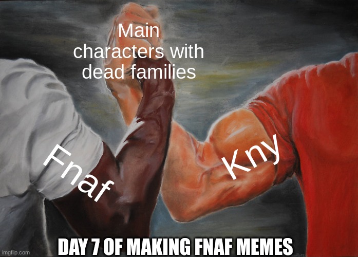 Epic Handshake | Main characters with dead families; Kny; Fnaf; DAY 7 OF MAKING FNAF MEMES | image tagged in memes,epic handshake,fnaf,demon slayer | made w/ Imgflip meme maker