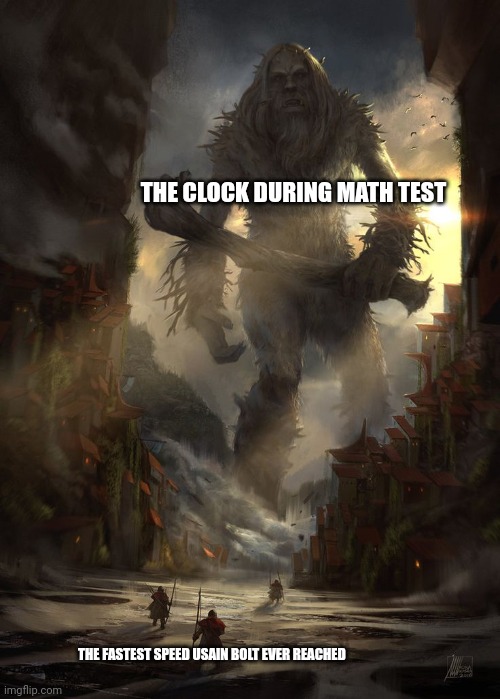 giant thing vs small thing | THE CLOCK DURING MATH TEST; THE FASTEST SPEED USAIN BOLT EVER REACHED | image tagged in giant thing vs small thing | made w/ Imgflip meme maker