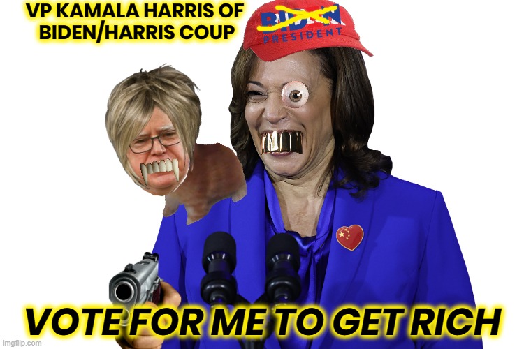 KAMALA - GOOFY MARXIST | VP KAMALA HARRIS OF 
BIDEN/HARRIS COUP; VOTE FOR ME TO GET RICH | image tagged in kamala harris,biden,coup,liar,disloyal,biden coup | made w/ Imgflip meme maker