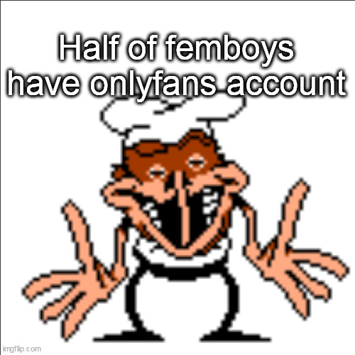 greg shrugging | Half of femboys have onlyfans account | image tagged in greg shrugging | made w/ Imgflip meme maker