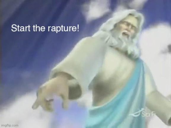 AAAAASAAAW SHIT! | image tagged in start the rapture,god,rapture,memes | made w/ Imgflip meme maker