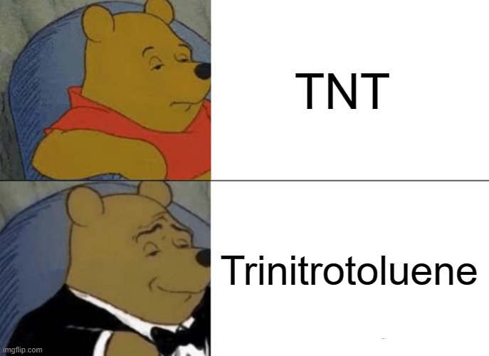 how do you pronounce that????? | TNT; Trinitrotoluene | image tagged in memes,tuxedo winnie the pooh | made w/ Imgflip meme maker