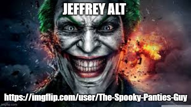 Jonkler | JEFFREY ALT; https://imgflip.com/user/The-Spooky-Panties-Guy | image tagged in jonkler | made w/ Imgflip meme maker