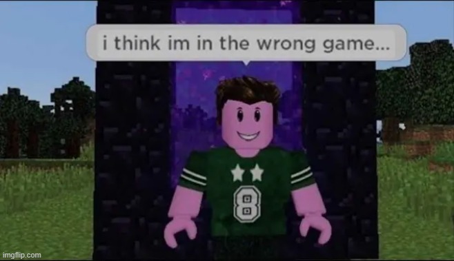 image tagged in wrong game | made w/ Imgflip meme maker