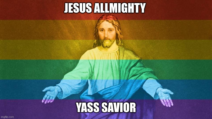 Gay Jesus | JESUS ALLMIGHTY; YASS SAVIOR | image tagged in gay jesus | made w/ Imgflip meme maker