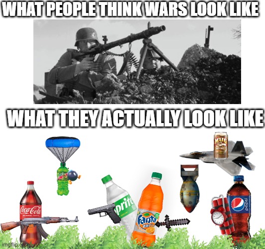 real wars | WHAT PEOPLE THINK WARS LOOK LIKE; WHAT THEY ACTUALLY LOOK LIKE | image tagged in funny | made w/ Imgflip meme maker