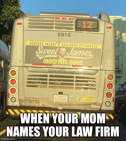 Image title | WHEN YOUR MOM NAMES YOUR LAW FIRM | image tagged in funny memes | made w/ Imgflip meme maker