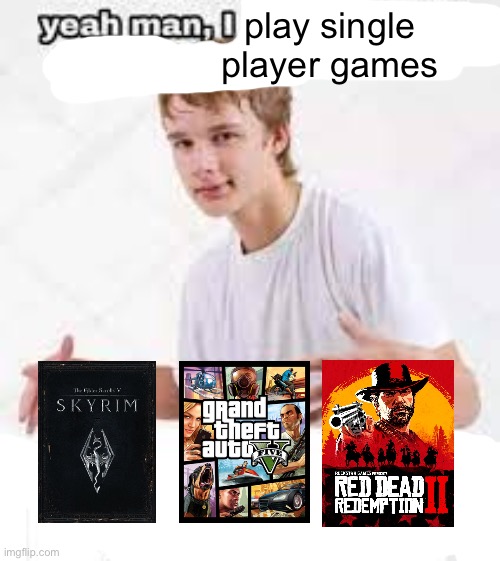 Most generic taste ever | play single player games | image tagged in i have a really funny sense of humor | made w/ Imgflip meme maker