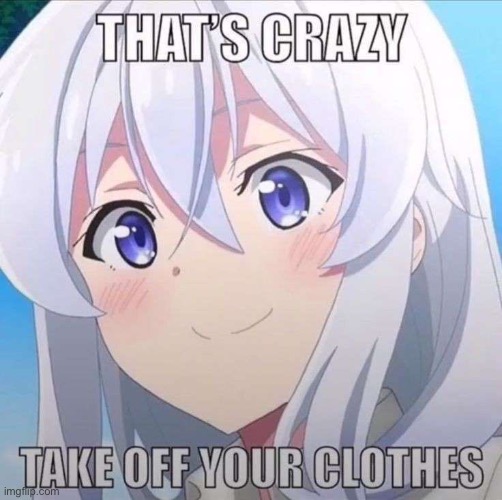 @post below | image tagged in that s crazy take off your clothes | made w/ Imgflip meme maker