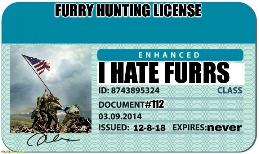 Blank license | FURRY HUNTING LICENSE; I HATE FURRS; #112 | image tagged in blank license | made w/ Imgflip meme maker