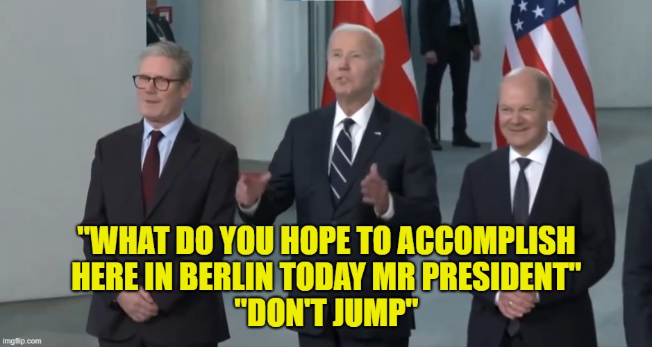 There is no balcony, who is running our country | "WHAT DO YOU HOPE TO ACCOMPLISH
HERE IN BERLIN TODAY MR PRESIDENT"
"DON'T JUMP" | image tagged in joe biden,kamala harris,cover up,maga,make america great again,dementia | made w/ Imgflip meme maker