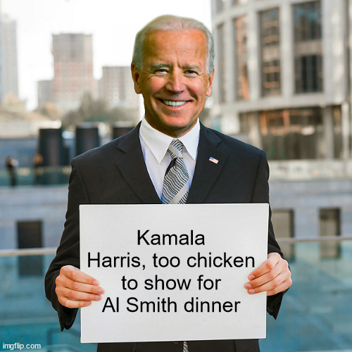 Joe Biden Blank Sign | Kamala Harris, too chicken to show for Al Smith dinner | image tagged in joe biden blank sign | made w/ Imgflip meme maker