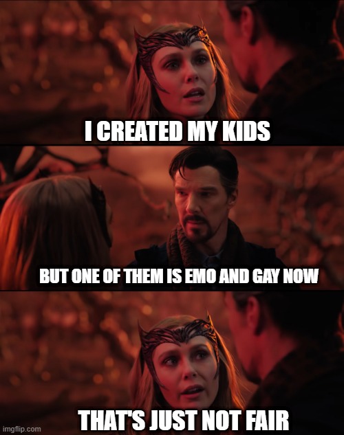 Wiccan Reality | I CREATED MY KIDS; BUT ONE OF THEM IS EMO AND GAY NOW; THAT'S JUST NOT FAIR | image tagged in it doesn't seem fair | made w/ Imgflip meme maker