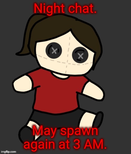 Dea plushie (thanks Disco) | Night chat. May spawn again at 3 AM. | image tagged in dea plushie thanks disco | made w/ Imgflip meme maker