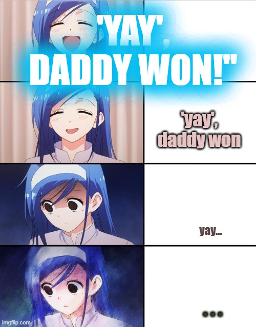 Jephtha's Daughter | 'YAY', DADDY WON!" 'yay', daddy won yay... . . . | image tagged in happy to sad girl | made w/ Imgflip meme maker