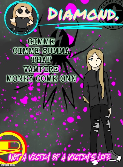 Diamond. Announcement Temp (TY DISCO!!!!) | GIMME GIMME SUMMA THAT VAMPIRE MONEY COME ONN | image tagged in diamond announcement temp ty disco | made w/ Imgflip meme maker