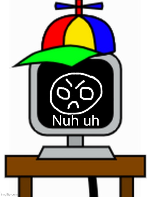 mr fun computer | Nuh uh | image tagged in mr fun computer | made w/ Imgflip meme maker