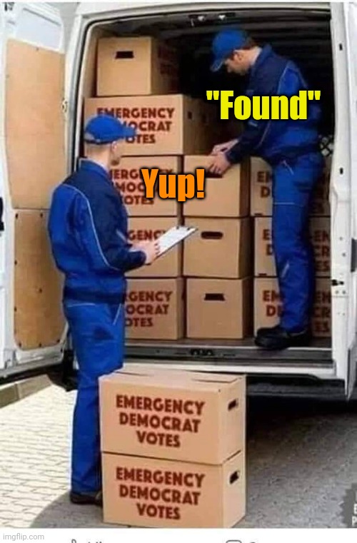 Emergency Democrat Votes | "Found" Yup! | image tagged in emergency democrat votes | made w/ Imgflip meme maker