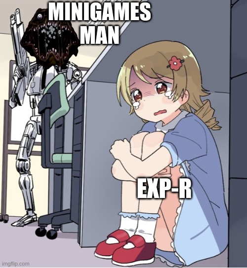 minigaaaaaaaaaaaaaaaaaaaaaaaaaaaaaaaaaaaaaaaaaaaaaaaaaaaaaaaaaaaaaaaaaaaaaaaames | MINIGAMES MAN; EXP-R | image tagged in anime girl hiding from terminator | made w/ Imgflip meme maker
