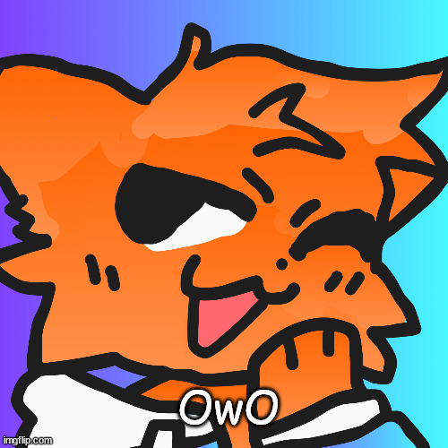 OwO  | That part of being a furry! :3 | OwO | image tagged in meow,owo | made w/ Imgflip meme maker