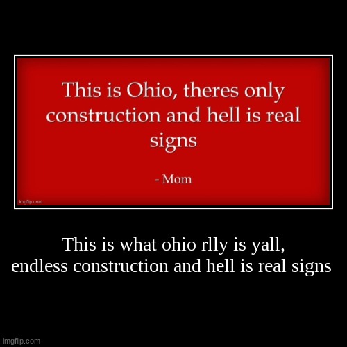 This is what ohio rlly is yall, endless construction and hell is real signs | | image tagged in funny,demotivationals | made w/ Imgflip demotivational maker