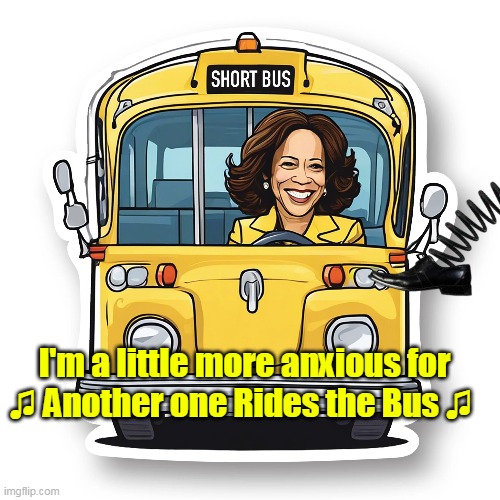 I'm a little more anxious for
♫ Another one Rides the Bus ♫ | made w/ Imgflip meme maker