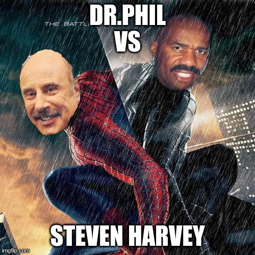 who wins | DR.PHIL


VS; STEVEN HARVEY | image tagged in fun | made w/ Imgflip meme maker