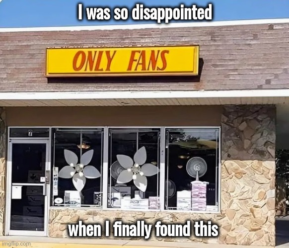 I was so disappointed when I finally found this | made w/ Imgflip meme maker