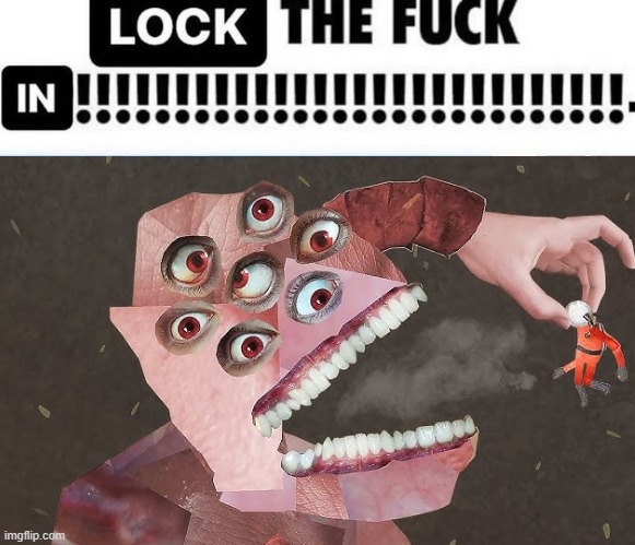 LOCK THE FUCK IN!!!!!!!! | image tagged in lock the fuck in | made w/ Imgflip meme maker