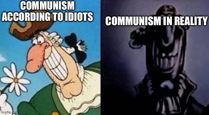 Doctor Livesey | COMMUNISM ACCORDING TO IDIOTS; COMMUNISM IN REALITY | image tagged in doctor livesey | made w/ Imgflip meme maker