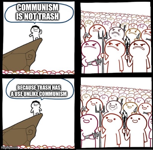 Preaching to the mob | COMMUNISM IS NOT TRASH; BECAUSE TRASH HAS A USE UNLIKE COMMUNISM | image tagged in preaching to the mob | made w/ Imgflip meme maker