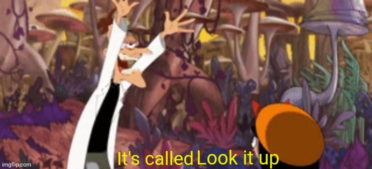 It's called x | Look it up | image tagged in it's called x | made w/ Imgflip meme maker