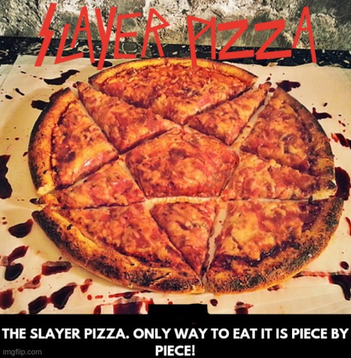 A f******cking Pizza is also part of a balanced diet | image tagged in funny,memes,slayer,heavy metal,music,pizza | made w/ Imgflip meme maker